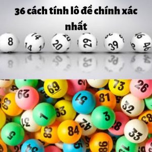 36 cách tính lô đề chính xác nhất